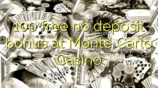 100 free no deposit bonus at Monte Carlo Casino