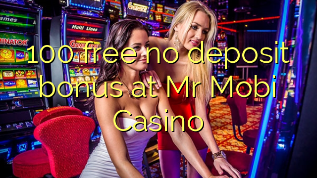 100 free no deposit bonus at Mr Mobi Casino