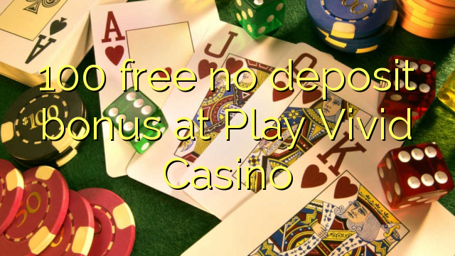 100 libre nga walay deposit bonus sa Play Vivid Casino