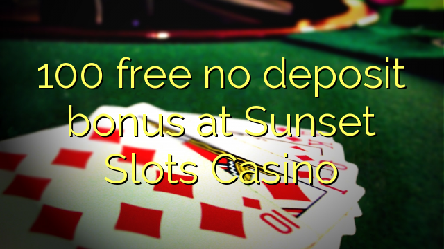 100 free no deposit bonus at Sunset Slots Casino