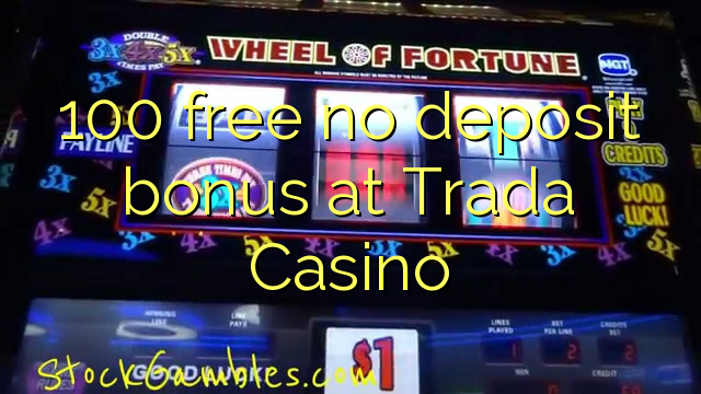 100 free no deposit bonus at Trada Casino