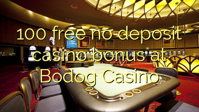 100 libirari ùn Bonus accontu Casinò à Bodog Casino