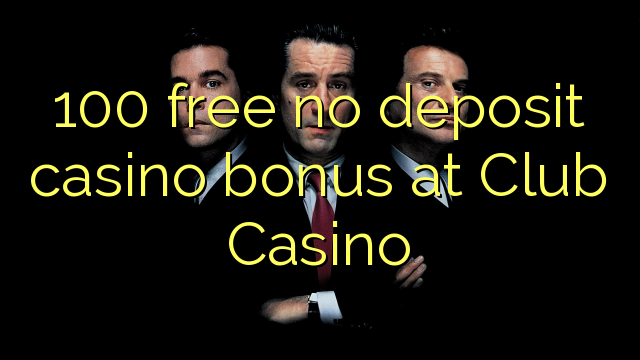 100 free no deposit casino bonus at Club Casino