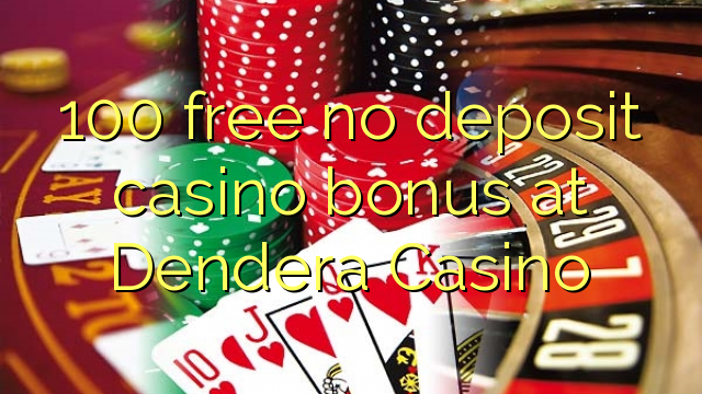 100 free no deposit casino bonus at Dendera Casino