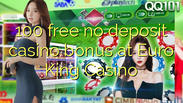 100 free no deposit casino bonus at Euro King Casino