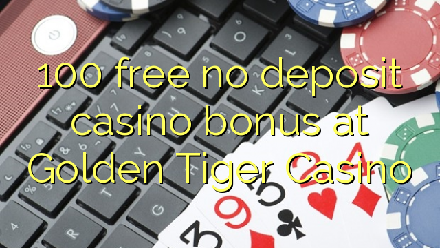 Oltin Tiger Casino hech depozit kazino bonus ozod 100