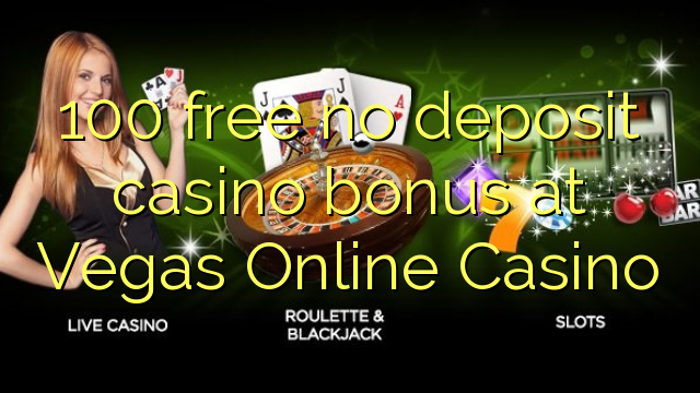 100 ngosongkeun euweuh bonus deposit kasino di Vegas Online Kasino