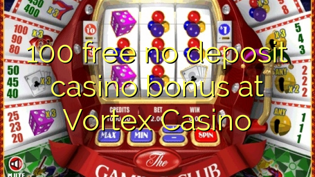 100 უფასო no deposit casino bonus at Vortex Casino