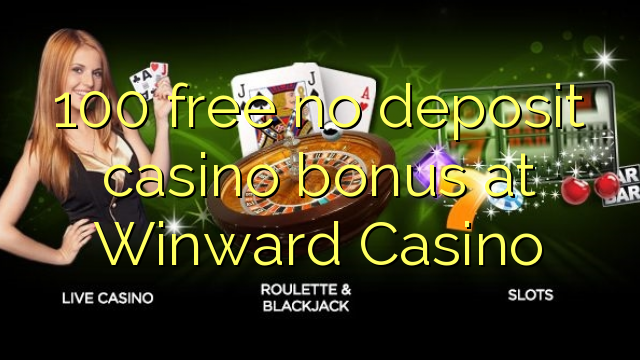 100 free no deposit casino bonus at Winward Casino