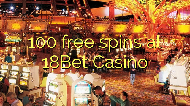 100 free spins at 18Bet Casino