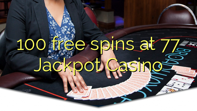 100 free spins at 77 Jackpot Casino