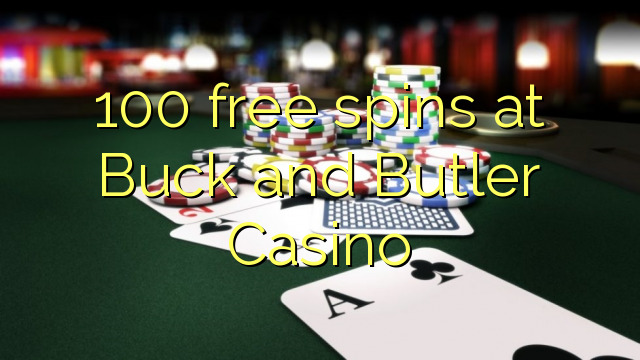 100 free spins at Buck and Butler Casino