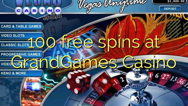 100-asgaidh spins aig GrandGames Casino