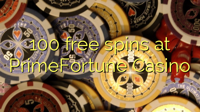 100 giliran free ing PrimeFortune Casino