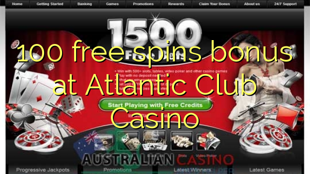 100 free giliran bonus ing Atlantik Club Casino