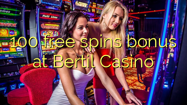 100 free spins bonus at Bertil Casino