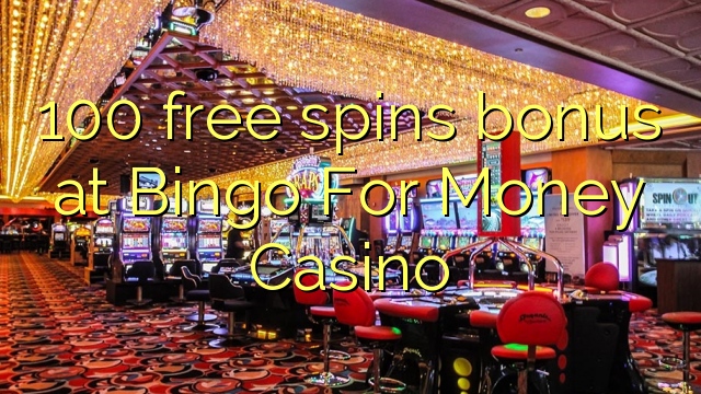 100 gratis spins bonus bij Bingo For Money Casino