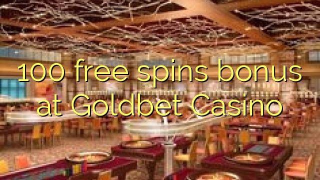 100 free spins bonus at Goldbet Casino