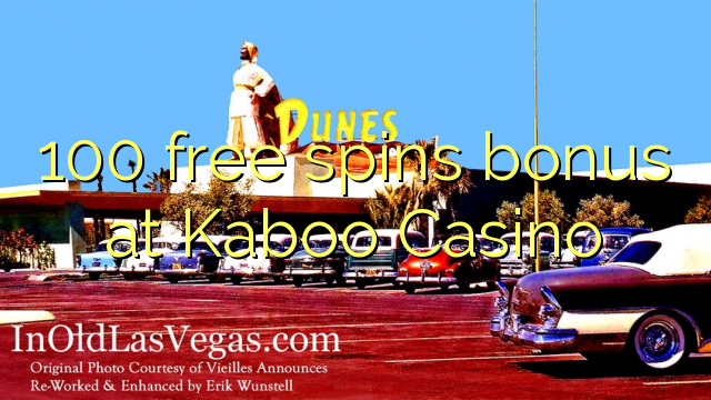 100 free giliran bonus ing Kaboo Casino