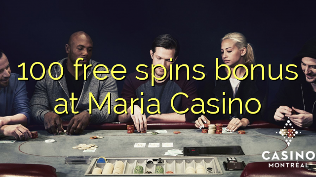 100 free spins bonus at Maria Casino