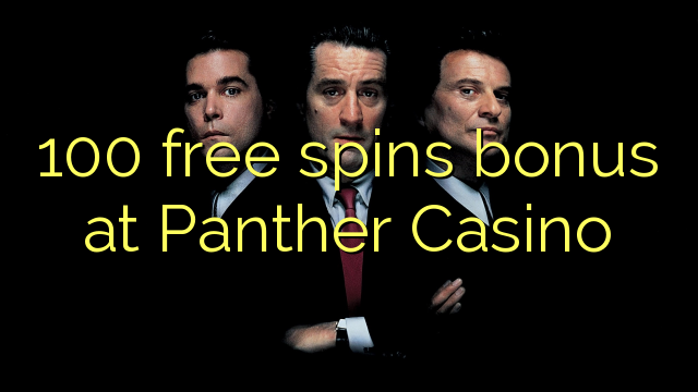 100 senza spins Bonus à Panther Casino