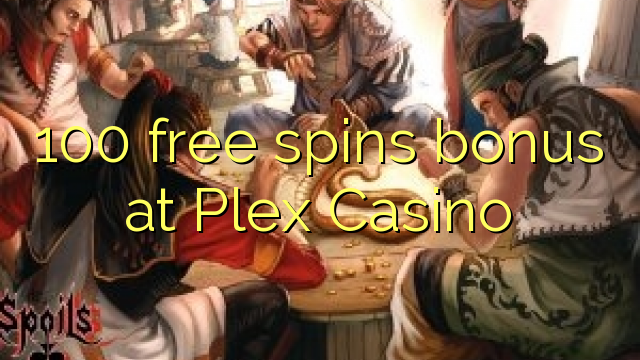 100 free spins bonus at Plex Casino