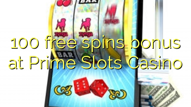 100 free spins bonus at Prime Slots Casino