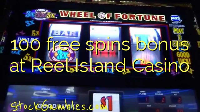 100 free spins bonus at Reel Island Casino