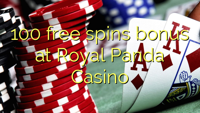 100 senza spins Bonus à Royal Panda Casino