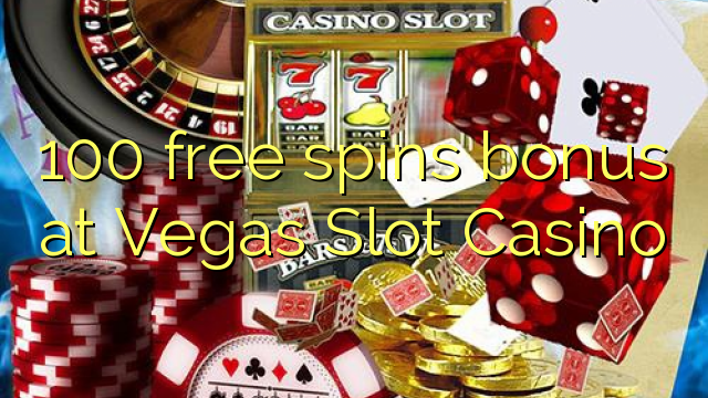 100 free spins bonus at Vegas Slot Casino