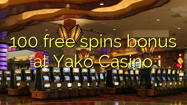 100 free spins bonus at Yako Casino