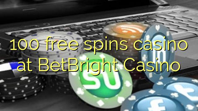 100 free spins casino at BetBright Casino