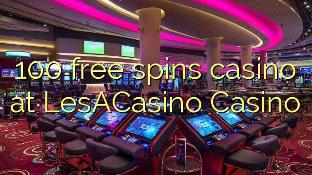 100 free spins casino at LesACasino 