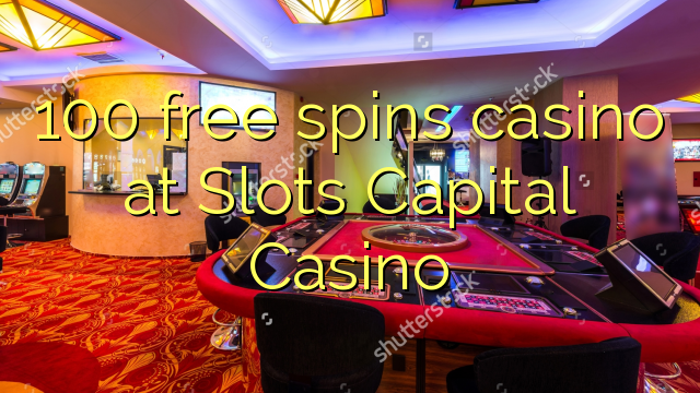 100 free spins casino at Slots Capital Casino