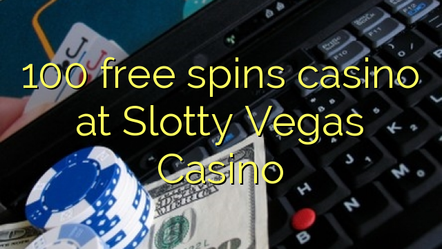 Ang 100 free casino sa Slotty Vegas Casino