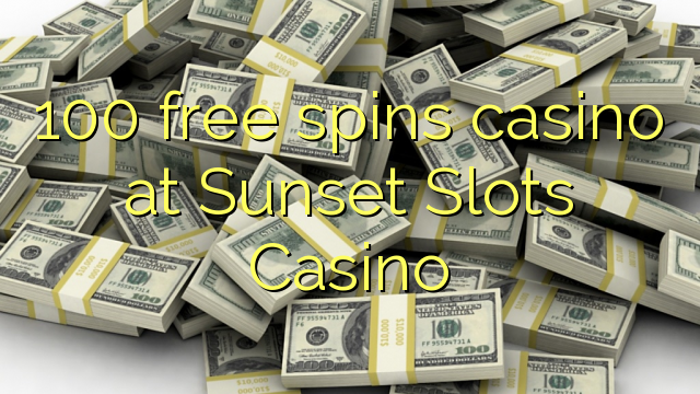 100 gira gratis casino al Sunset Slots Casino