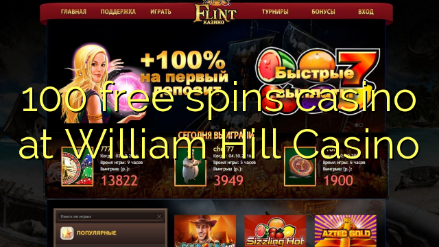 100 free spins casino at William Hill Casino