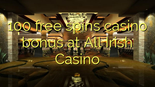 100 ฟรีสปินโบนัสคาสิโนที่ All Irish Casino