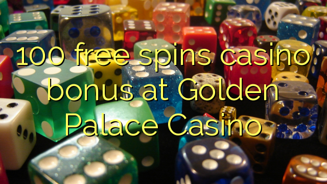 100無料ゴールデンパレスカジノでカジノのボーナスを回転させます