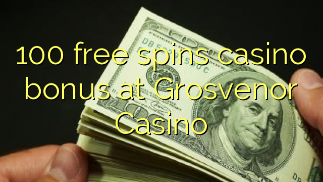 100 free spins casino bonus at Grosvenor Casino