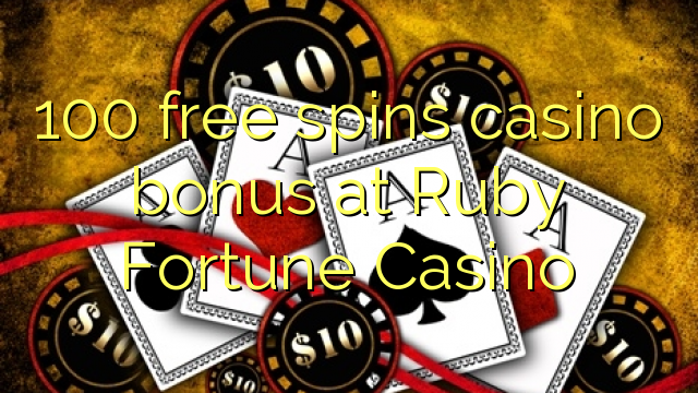 100 free spins casino bonus at Ruby Fortune Casino 100 free spins casino bonus at Ruby Fortune Casino