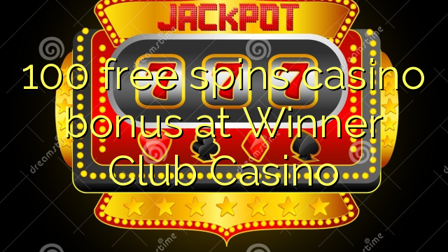 100 brezplačni casino bonus pri Winner Club Casino