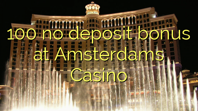 100 no deposit bonus at Amsterdams Casino