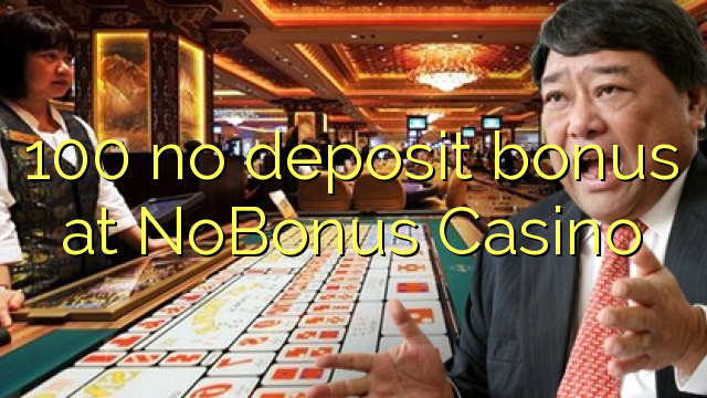 100 no deposit bonus at NoBonus Casino