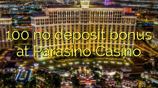 100 kein Einzahlungsbonus bei Parasino Casino