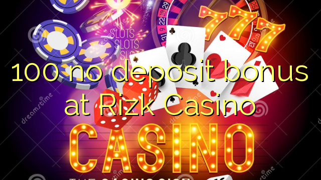 100 no deposit bonus at Rizk Casino