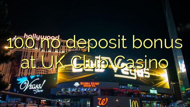 100 nenhum bônus de depósito no Reino Unido Club Casino