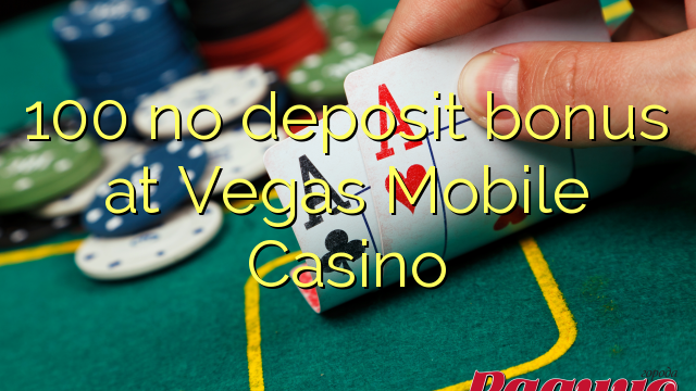 100 no deposit bonus at Vegas Mobile Casino