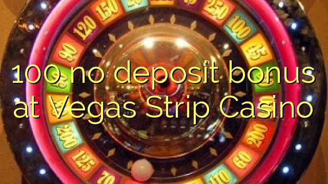 100 akukho bhonasi yediphozithi kwiVasgas Strip Casino
