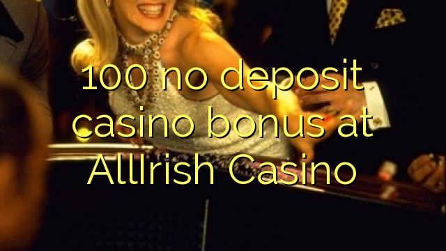 100 palibe gawo kasino bonasi pa AllIrish Casino
